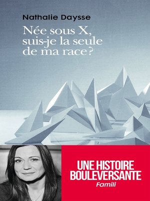 cover image of Née sous X, suis-je La seule de ma race ?